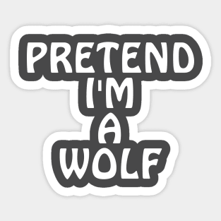 Pretend I'm A Wolf Sticker